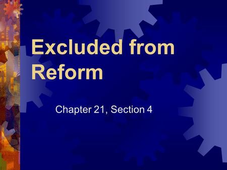 Excluded from Reform Chapter 21, Section 4. What is discrimination?  Definition: unequal treatment because of your race, religion, ethnic background,