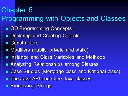 Chapter 5 Programming with Objects and Classes OO Programming Concepts OO Programming Concepts Declaring and Creating Objects Declaring and Creating Objects.