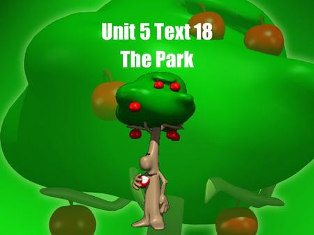 Unit 5 Text 18 The Park. Learn the following words before reading curve n. a line which has no straight part council n. a small group of persons to make.