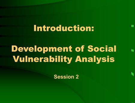 Introduction: Development of Social Vulnerability Analysis Session 2.