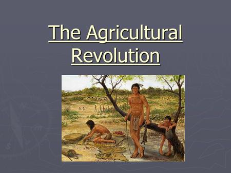 The Agricultural Revolution. Mesolithic (c. 8000 B.C.) ► “Middle Stone” age ► Herding animals ► Domesticated animals (for food, wool, transportation)