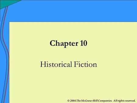 © 2004 The McGraw-Hill Companies. All rights reserved. Chapter 10 Historical Fiction.