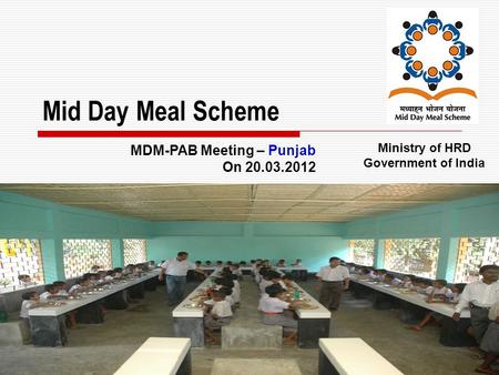 1 Mid Day Meal Scheme Ministry of HRD Government of India MDM-PAB Meeting – Punjab On 20.03.2012.