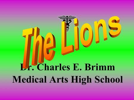 Dr. Charles E. Brimm Medical Arts High School. Welcome to Brimm! The Dr. Charles E. Brimm Medical Arts High School is a Camden City public magnet school.