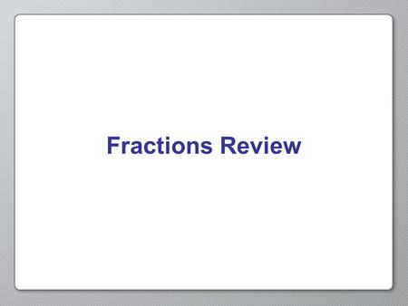 Fractions Review. Fractions A number in the form Numerator Denominator Or N D.