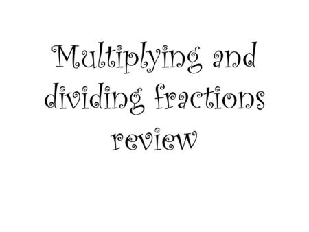 Multiplying and dividing fractions review. ⅔ ¹⁵/₁₆ 215 163 5 8 If your fractions are proper, then you can cross cancel That means you are reducing early.