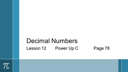 Decimal Numbers Lesson 12 Power Up CPage 78. And.
