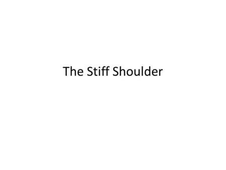 The Stiff Shoulder. Normal Anatomy The glenohumeral joint is surrounded by a capsule Parts of the capsule are thicker and are identified as ligaments.