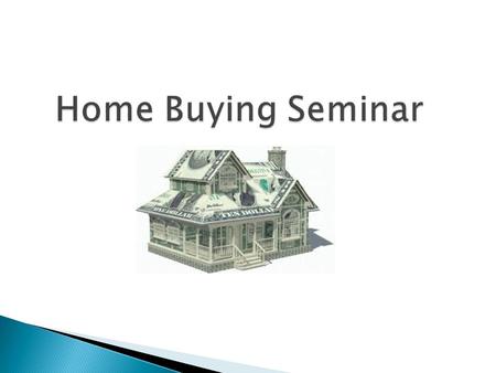 Home Buying Seminar. What is credit? Why do you need good credit?  Improves your ability to ◦ Get a job ◦ Borrow ◦ Secure lower rates ◦ Purchase a home.