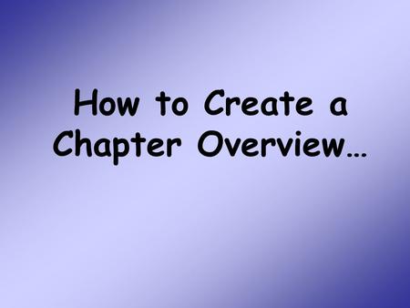 How to Create a Chapter Overview…. Expectations for Each Chapter Overview… 1.Hold the paper so the long side goes left to right.