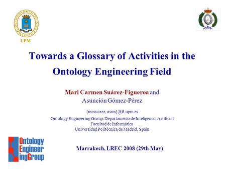 Towards a Glossary of Activities in the Ontology Engineering Field Mari Carmen Suárez-Figueroa and Asunción Gómez-Pérez {mcsuarez, Ontology.