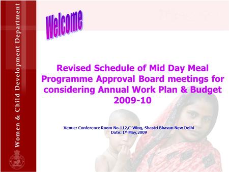Revised Schedule of Mid Day Meal Programme Approval Board meetings for considering Annual Work Plan & Budget 2009-10 Venue: Conference Room No.112,C-Wing,