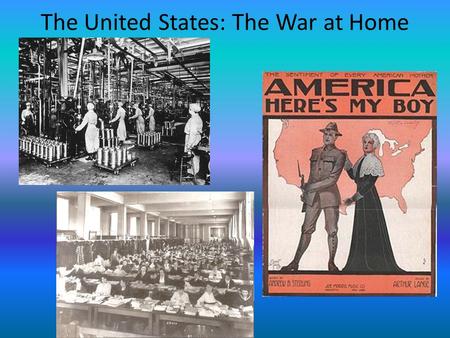 The United States: The War at Home. Mass Production U.S. had to supply a war across the Atlantic Ocean U.S. had to supply a war across the Atlantic Ocean.