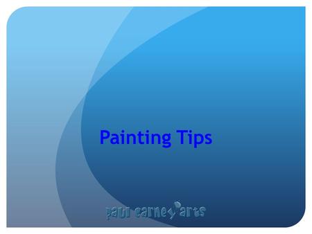 Painting Tips. Rules of Painting Wear an art shirt when painting. Roll up your sleeves Cover your desk with newspaper CLEAN your brushes, water pots &