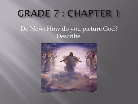 Do Now: How do you picture God? Describe.. Concept: How do I know that God is present in my life?