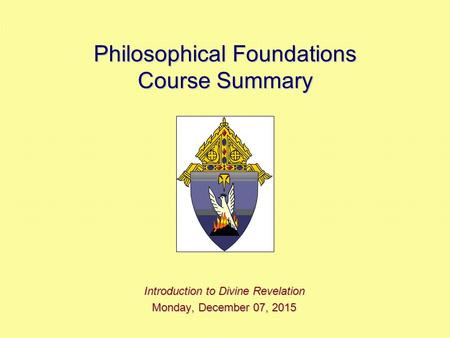 Philosophical Foundations Course Summary Introduction to Divine Revelation Monday, December 07, 2015Monday, December 07, 2015Monday, December 07, 2015Monday,