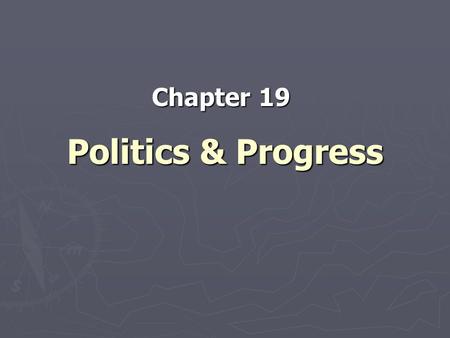 Chapter 19 Politics & Progress.