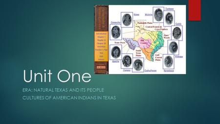 Unit One ERA: NATURAL TEXAS AND ITS PEOPLE CULTURES OF AMERICAN INDIANS IN TEXAS.