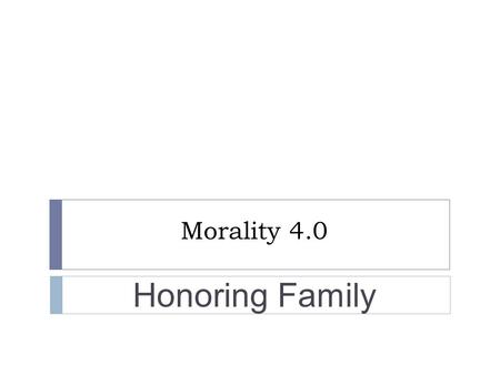 Morality 4.0 Honoring Family. Bellwork Morality 4.0 Honoring Family  Read CCC 2197:  The 4 th C. shows us the order of charity. God has willed that,