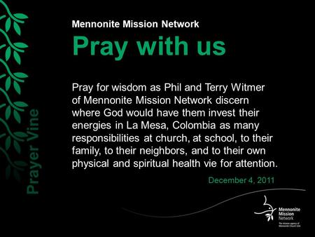 Mennonite Mission Network Pray with us Pray for wisdom as Phil and Terry Witmer of Mennonite Mission Network discern where God would have them invest their.