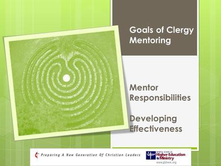 Goals of Clergy Mentoring Mentor Responsibilities Developing Effectiveness.
