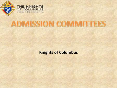 ADMISSION COMMITTEES Knights of Columbus.