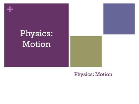 + Physics: Motion. + What does one- dimensional motion look like?