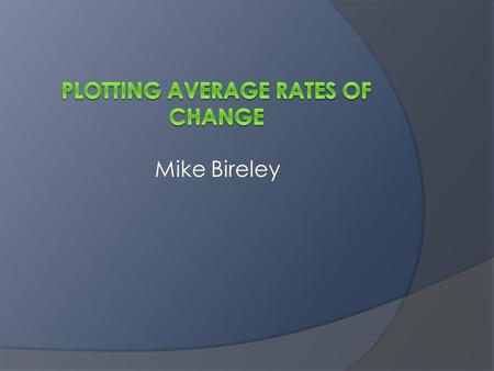 Mike Bireley. When is the average rate from A to B positive? When is it negative?  The average rate is positive when B is both higher and further to.