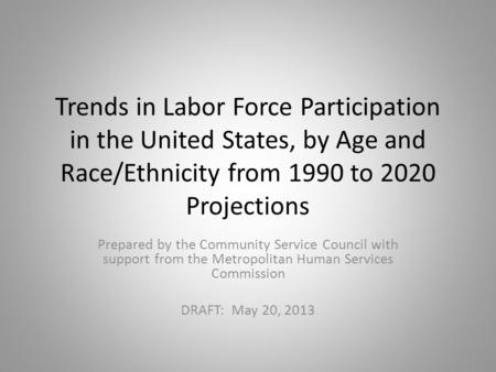 Trends in Labor Force Participation in the United States, by Age and Race/Ethnicity from 1990 to 2020 Projections Prepared by the Community Service Council.