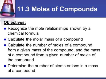 11.3 Moles of Compounds Objectives: