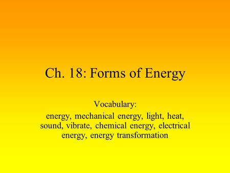 Ch. 18: Forms of Energy Vocabulary:
