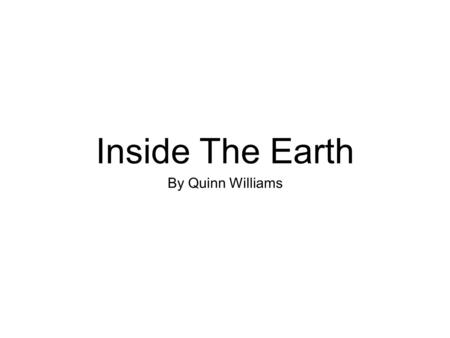 Inside The Earth By Quinn Williams. Interdiction Earthquake are caused by the earths seismic waves. A seismic wave is an vibration or movement in the.