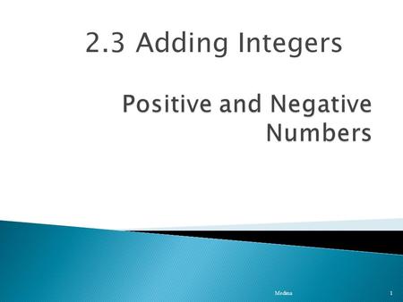 2.3 Adding Integers 1 Medina.  Negative number – a less than zero. 0123456-2-3-4-5-6  Positive number – a greater than zero. 2Medina.