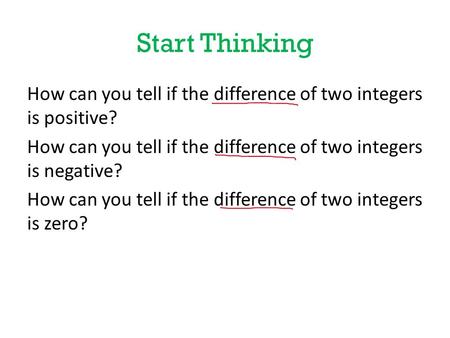 Start Thinking How can you tell if the difference of two integers is positive? How can you tell if the difference of two integers is negative? How can.