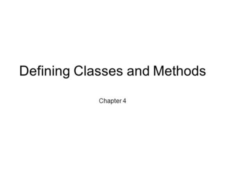 Defining Classes and Methods Chapter 4. Object-Oriented Programming Our world consists of objects (people, trees, cars, cities, airline reservations,