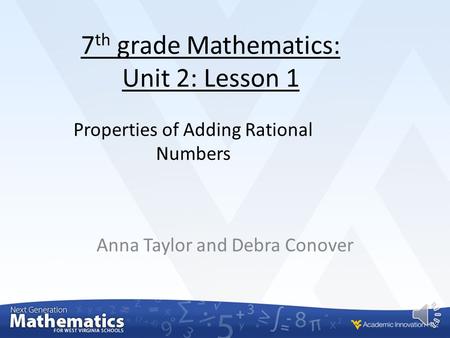 7 th grade Mathematics: Unit 2: Lesson 1 Anna Taylor and Debra Conover Properties of Adding Rational Numbers.