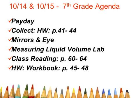 10/14 & 10/15 - 7th Grade Agenda Payday Collect: HW: p