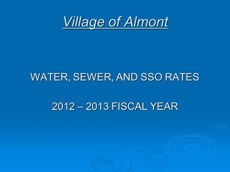 Village of Almont WATER, SEWER, AND SSO RATES 2012 – 2013 FISCAL YEAR.