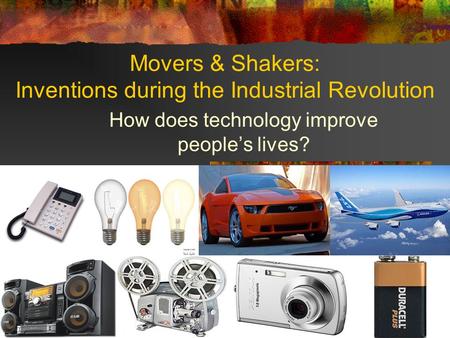 Movers & Shakers: Inventions during the Industrial Revolution