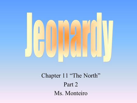Chapter 11 “The North” Part 2 Ms. Monteiro 100 200 400 300 400 Industrial Revolution Changes in Working Life Transportation Revolution Grab Bag 300 200.