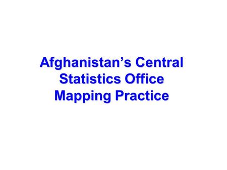 Afghanistan’s Central Statistics Office Mapping Practice.