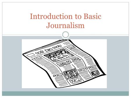 Introduction to Basic Journalism. Journalism Journalism is the investigation and reporting of events, issues and trends to a broad audience.investigationreportingtrends.