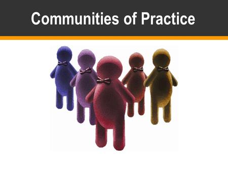 Communities of Practice. 2 Knowledge can’t be separated from its community and managed like inventory from a distance. It is part of the shared practice.
