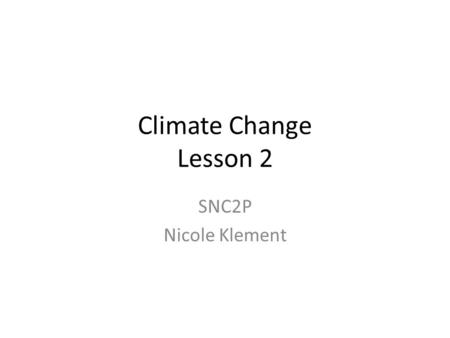 Climate Change Lesson 2 SNC2P Nicole Klement. Review of Lesson 1.