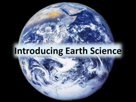 Introducing Earth Science. Video Earth Systems Lithosphere Hydrosphere Atmosphere Biosphere Litho- Stone, rock Hydro- Water Atmos- Vapor Bio- Life Greek.