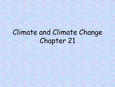 Climate and Climate Change Chapter 21