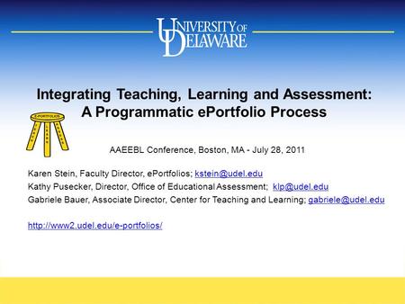 Integrating Teaching, Learning and Assessment: A Programmatic ePortfolio Process AAEEBL Conference, Boston, MA - July 28, 2011 Karen Stein, Faculty Director,