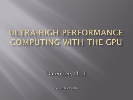 1)Leverage raw computational power of GPU  Magnitude performance gains possible.