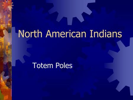 North American Indians Totem Poles. What are Totem Poles? Totem poles celebrated legends, events, or simply the wealth & crest of the family for whom.
