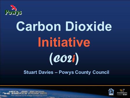 Carbon Dioxide Initiative ( CO2i ) Stuart Davies – Powys County Council.